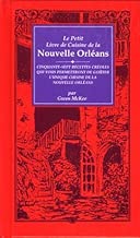 Download Le Petit Livre De Cuisine De LA Nouvelle Orleans/Little New Orleans Cookbook: Le Petit Livre De Cuisine De LA Nouvelle Orleans : Cinquante-Sept ... Gouter L'Unique Cuisene De LA Nouvelle orle PDF