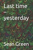 Last time – yesterday 1657032388 Book Cover