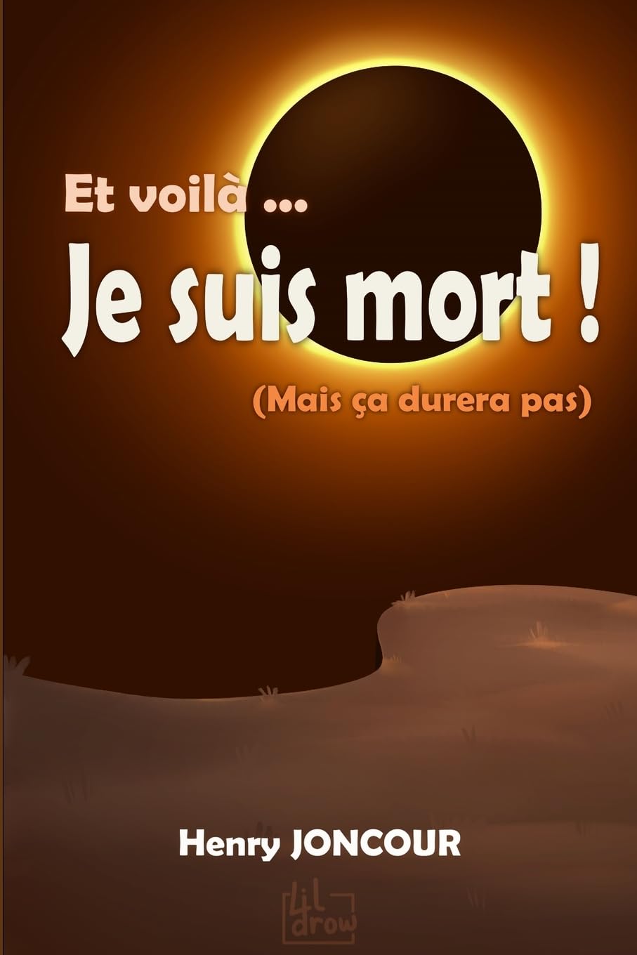 Et voilà je suis mort !: (mais ça durera pas)