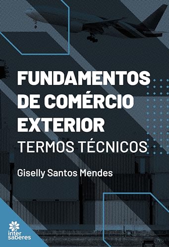 Fundamentos de comércio exterior:: termos técnicos - Mendes, Giselly Santos