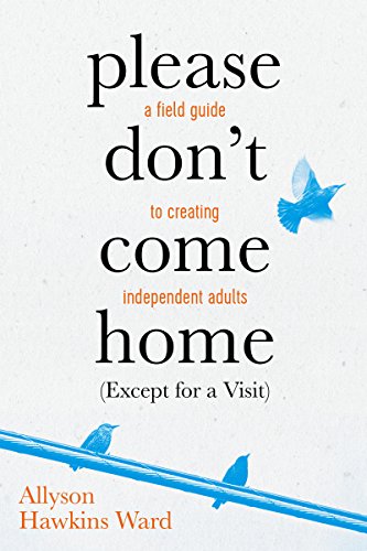 Please Don't Come Home: (Except for a Visit)