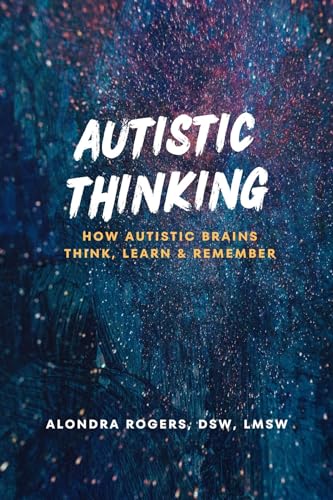 Autistic Thinking: How Autistic Brains Think, Learn & Remember