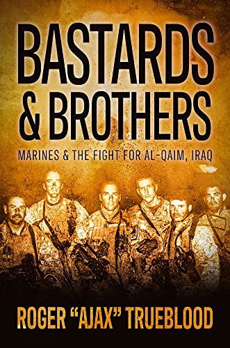 Bastards & Brothers: Marines and the Fight for Al-Qaim, Iraq