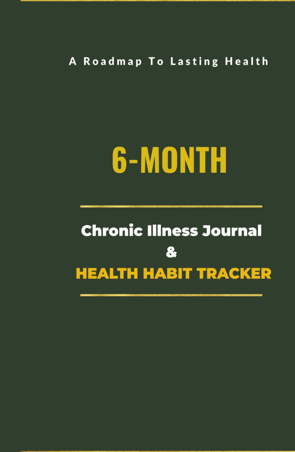 6-Month Chronic Illness Journal & Health Habit Tracker: The Clinical Adherence System for Building Health Habits & Managing Your Condition