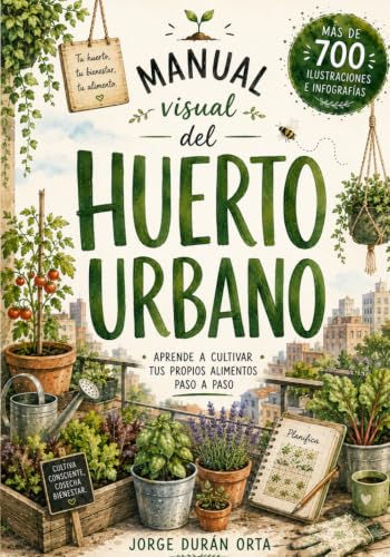 Manual visual del huerto urbano: Aprende a cultivar tus propios a...