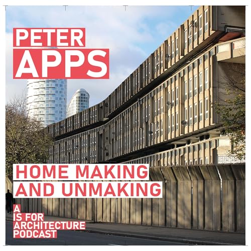 Peter Apps: Home making and unmaking. Podcast Por  arte de portada