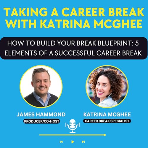 How to Build Your Break Blueprint: 5 Elements of a Successful Career Break