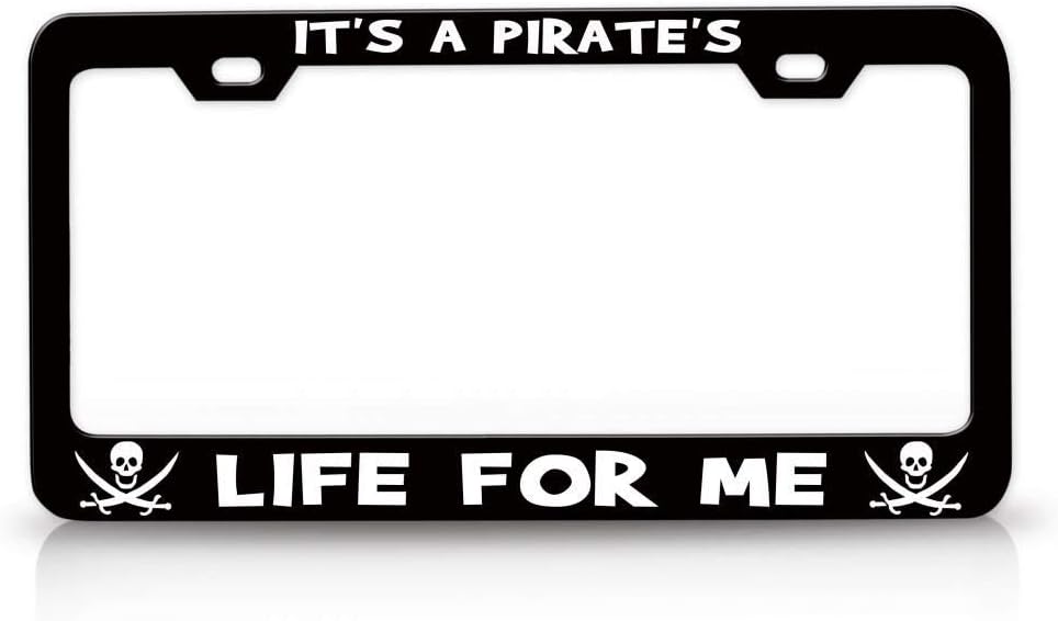 It's A Pirate's Life for ME Pirate Metal Black Car SUV Truck License Plate Frame i36
