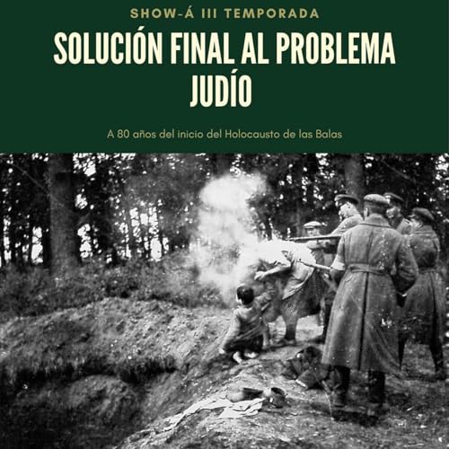 Soluci&oacute;n Final al problema jud&iacute;o: A 80 A&ntilde;os del Inicio del Holocausto de las Balas
