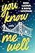 You Know Me Well: A Novel
