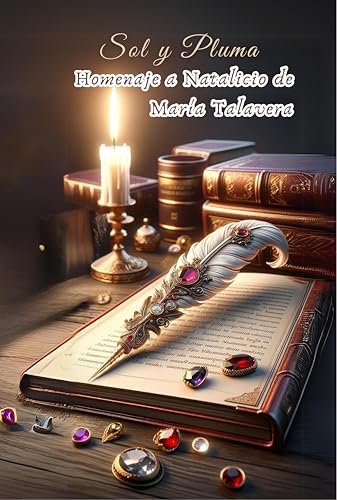 Sol y Pluma : Homenaje Natalicio de María Talavera (Spanish Edition)