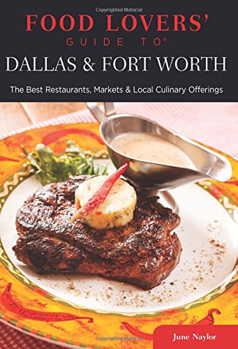 Food Lovers' Guide To® Dallas & Fort Worth: The Best Restaurants, Markets & Local Culinary Offerings (Food Lovers' Series) #TOP9