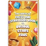 Interesting Facts For Brawl Stars Fans - Mind-Blowing Trivia, Strategies and Facts about Brawl Stars and the Brawl Stars World | Brawl Stars Book Brawl Stars Gift Boys (Mind-Blowing Trivia and Facts)