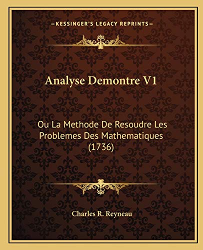 Analyse Demontre V1: Ou La Methode De Resoudre Les Problemes Des Mathematiques (1736) (French Edition)