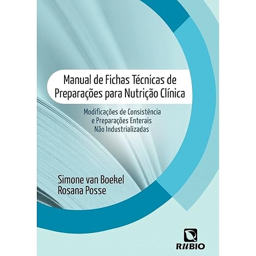 Manual de Fichas Técnicas de Preparações Para Nutrição Clínica: Modificações de Consistência e Preparações Enterais Não Industrializadas