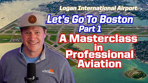 Ep. 326 A Masterclass on Professional Aviation. Let's Go to Boston Pt. 1