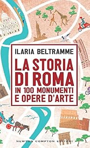 Vedi scheda su Amazon La storia di Roma in 100 monumenti e opere d'arte