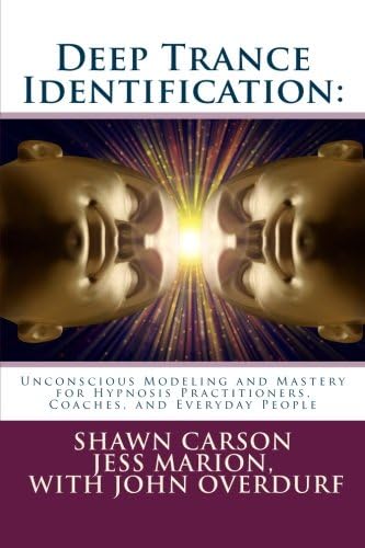 Deep Trance Identification: Unconscious Modeling and Mastery for Hypnosis Practitioners, Coaches, and Everyday People