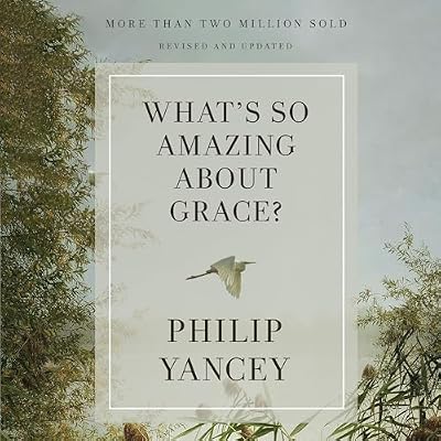 What's So Amazing About Grace? Revised and Updated: The Key to Transforming a Broken World