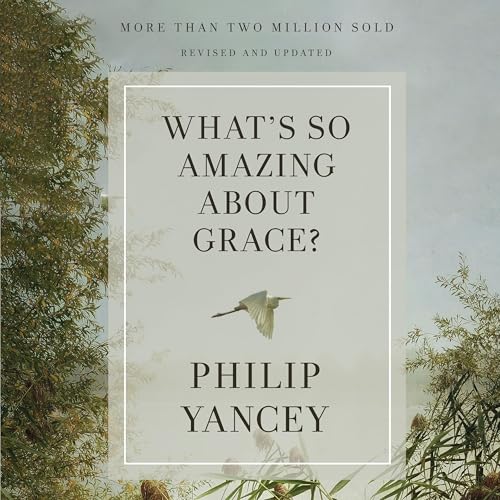 Page de couverture de What's So Amazing About Grace? Revised and Updated