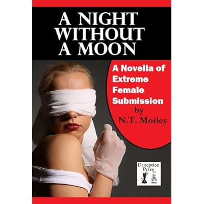 A Night Without A Moon: A Novella of Extreme Female Submission