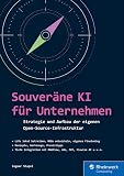 Souveräne KI für Unternehmen: Strategie und Aufbau der eigenen Open-Source-Infrastruktur