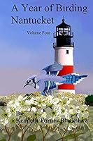 A Year of Birding Nantucket: Volume Four 1453893660 Book Cover