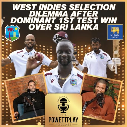 West Indies Selection Dilemma After Dominant 1st Test Win Over Sri Lanka | PowettPlay Podcast