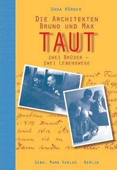 Die Architekten Bruno Und Max Taut: Zwei Bruder - Zwei Lebenswege