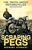 Scraping Pegs: The Truth About Motorcycles (Scraping Pegs, Motorcycle Books)