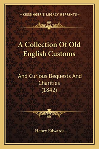 A Collection Of Old English Customs: And Curious Bequests And Charities (1842)
