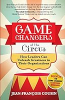 Game Changers at the Circus: How Leaders Can Unleash Greatness in Their Organizations 981095655X Book Cover