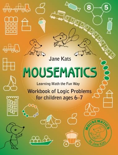 MouseMatics: Learning Math the Fun Way. Workbook of Logic Problems for children ages 6-7