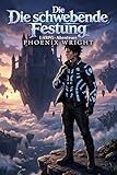 Die schwebende Festung: LitRPG-Abenteuer – Vom gestrandeten Überlebenden zum Weltenherrscher der fliegenden Festung.