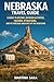 NEBRASKA TRAVEL GUIDE: A GUIDE TO HISTORY, OUTDOOR ACTIVITIES, CULTURAL ATTRACTIONS, AND PICTURESQUE LANDSCAPES OF THE HEARTLAND