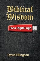 Biblical Wisdom for a Digital Age 1503148432 Book Cover