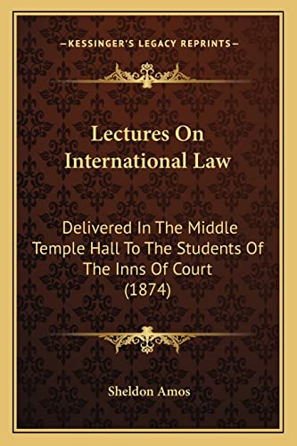 Lectures On International Law: Delivered In The Middle Temple Hall To The Students Of The Inns Of Court (1874)
