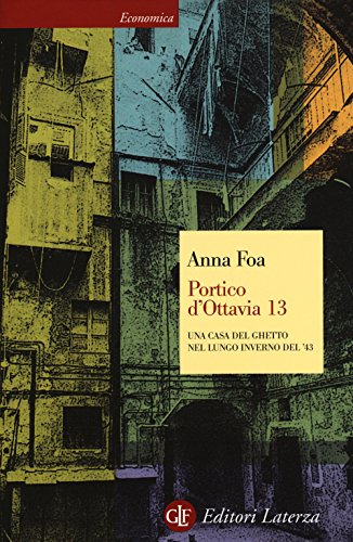 Portico d'Ottavia 13. Una casa del ghetto nel lungo inverno del '43 Portico d'Ottavia 13. Una casa del ghetto nel lungo inverno del '43