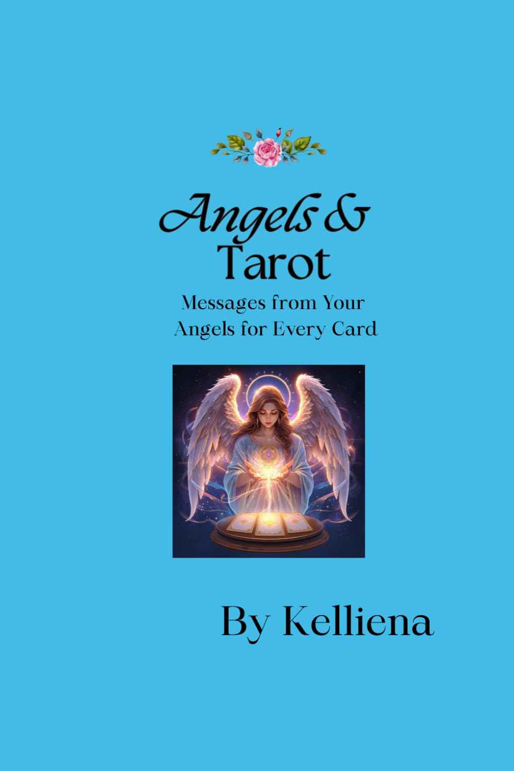 Angels & Tarot: Messages from Your Angels for Every Card: Divine Guidance for Love, Career, and Everyday Life: 2 (Angels and Tarot)