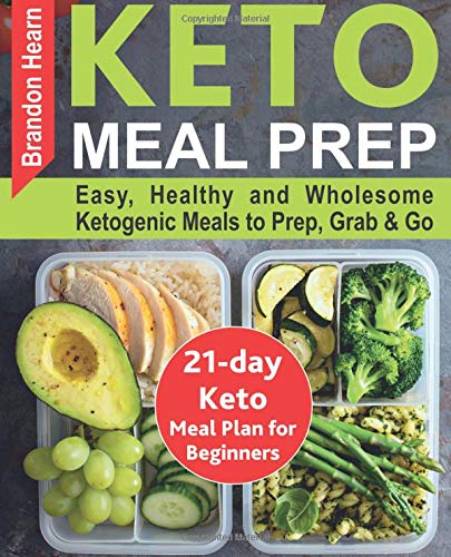 Keto Meal Prep: Easy, Healthy and Wholesome Ketogenic Meals to Prep, Grab, and Go. 21-Day Keto Meal PDF Ebook En Ligne