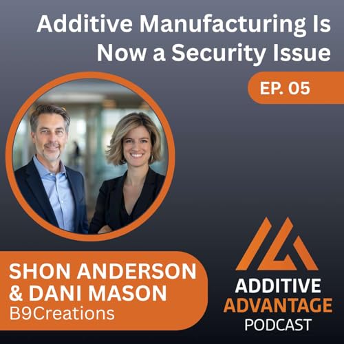 EP 05: Additive Manufacturing Is Now a Security Issue