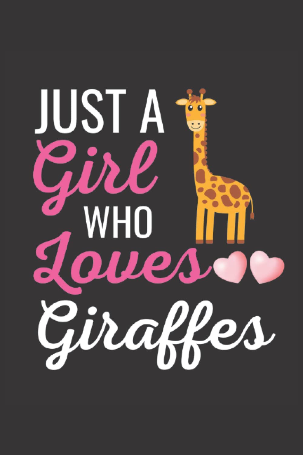 Just A Girl Who Loves Giraffes Notebook: Cute Giraffe Journal