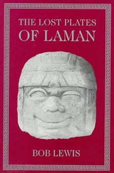 The Lost Plates of Laman: An Account Written by the Hand of Laman upon Plates of Tin Made by His Own Self-With a Little Help from His Brother Lemuel