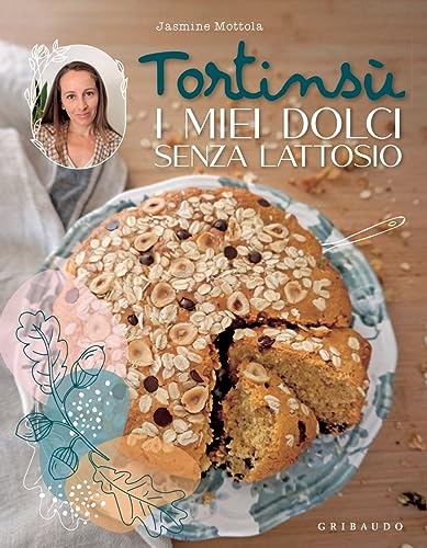 Tortinsù. I miei dolci senza lattosio. Ediz. illustrat