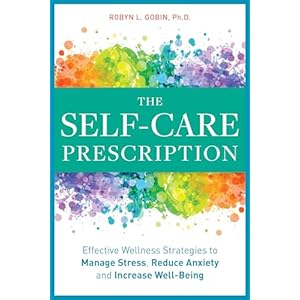 The Self Care Prescription: Powerful Solutions to Manage Stress, Reduce Anxiety & Increase Wellbeing Paperback – July 9, 2019