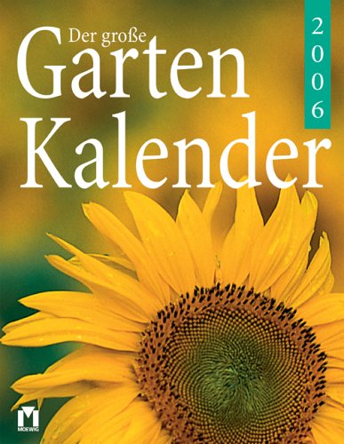 Der grosse Gartenkalender 2006. Gartentipps für jeden Tag des Jahres