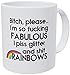 Bitch Please I'm Fabulous Piss Glitter And Shit Rainbows. 11OZ Funny Coffee Mug - By Willcallyou.