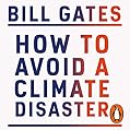 How to Avoid a Climate Disaster: The Solutions We Have and the Breakthroughs We Need