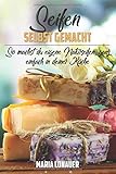  Seifen selbst gemacht: So machst du eigene Naturseifen, ganz einfach in deiner Küche