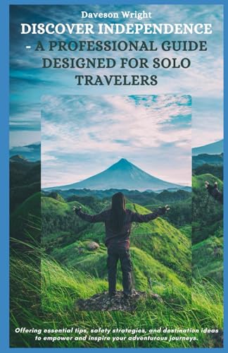Discover Independence - A Professional Guide Designed for Solo Travelers: Offering essential tips, safety strategies, and destination ideas to empower and inspire your adventurous journeys.